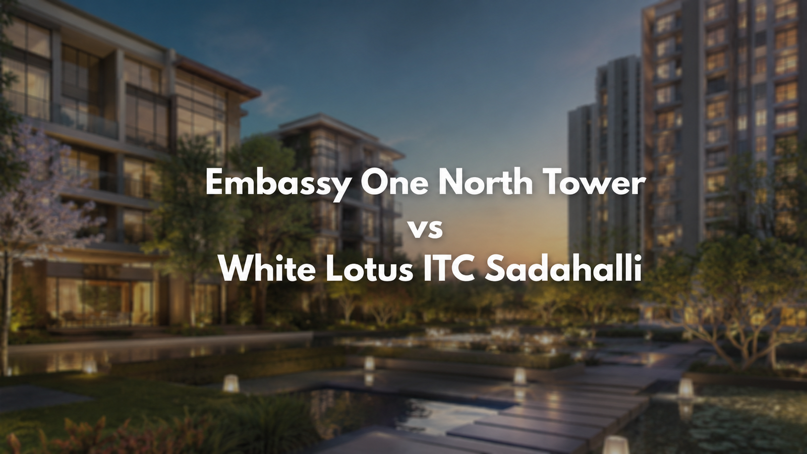 Embassy One North Tower vs White Lotus ITC Sadahalli