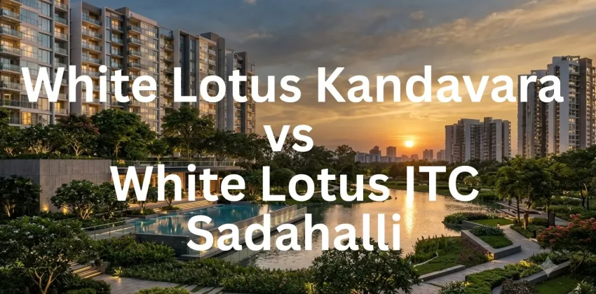White Lotus Kandavara vs White Lotus ITC Sadahalli